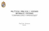 POLÍTICAS PÚBLICAS Y RIESGOS NATURALES COSTEROS “COMPARACIONES Y APRENDIZAJES” Paulina Utreras Casas.