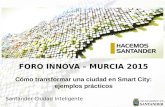 FORO INNOVA – MURCIA 2015 Cómo transformar una ciudad en Smart City: ejemplos prácticos Santander Ciudad Inteligente.
