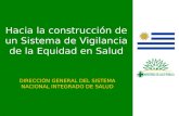 Hacia la construcción de un Sistema de Vigilancia de la Equidad en Salud DIRECCIÓN GENERAL DEL SISTEMA NACIONAL INTEGRADO DE SALUD.