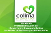 Modelo de Profesionalización del Gobierno del Estado de Colima Secretaria de Finanzas y Administración.