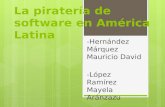La piratería de software en América Latina -Hernández Márquez Mauricio David -López Ramírez Mayela Aránzazu.