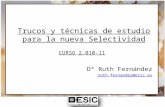 Trucos y técnicas de estudio para la nueva Selectividad Dª Ruth Fernández ruth.fernandez@esic.es CURSO 2.010-11.