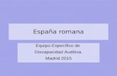 España romana Equipo Específico de Discapacidad Auditiva. Madrid 2015.