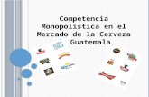 Competencia Monopolística en el Mercado de la Cerveza de Guatemala.