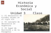 Historia Económica y Social Unidad 3 Clase 2 Historia Económica y Social Unidad 3 Clase 2 1- El desarrollo de Estados Unidos en el siglo XIX 2- El concepto.