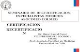 CERTIFICACION RECERTIFICACION Dr. Omar Nazzal Nazal VICEPRESIDENTE SOCHOG - FACOG Prof. Asociado Facultad de Medicina Universidad de Chile SEMINARIO DE.