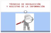 TÉCNICAS DE RECOLECCIÓN Y REGISTRO DE LA INFORMACIÓN.