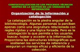 CONTEXTUALIZACION DE LOS PROCESOS TÉCNICOS DENTRO DE LA GESTION DE LAS UNIDADES DE INFORMACIÓN Organización de la información y catalogación La catalogación.