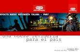 Octubre 2013 Petróleos del Perú – PETROPERÚ S.A. PROYECTO NUEVA REFINERÍA TALARA - PNRT Una nueva refinería para el país.