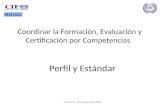 Perfil y Estándar Coordinar la Formación, Evaluación y Certificación por Competencias Versión 3, 16 Septiembre 2009.