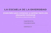 1 Anabel Moriña Díez Universidad de Sevilla ____________________________________________________ anabelm@us.es LA ESCUELA DE LA DIVERSIDAD (materiales.