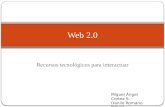 Recursos tecnológicos para interactuar Web 2.0 Miguel Ángel Cortez S. Danilo Romano Molina.