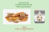 Semana 25 CARBOHIDRATOS “Monosacáridos” 2015 Licda. Corina Marroquín O.