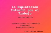 La Explotación Infantil por el Trabajo Mariluz García ‘Satuday School of Community Languages, Kogarah HS Centre’ Prof. Mirna Gamboa.