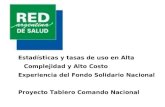 Estadísticas y tasas de uso en Alta Complejidad y Alto Costo Experiencia del Fondo Solidario Nacional Proyecto Tablero Comando Nacional.