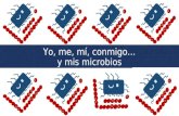 Yo, me, mí, conmigo… y mis microbios. Yo, me, mí, conmigo... y mis microbios Tal vez te sorprenda pero… NO ERES HUMANO ERES, sobre todo, BACTERIA.