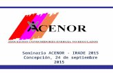 1 Concepción Seminario ACENOR - IRADE 2015 Concepción, 24 de septiembre 2015.