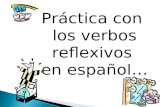 Práctica con los verbos reflexivos en español… Escriban las siguientes oraciones en español. Usen la forma correcta de cada verbo reflexivo Incluyan.