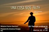 28 Tiempo ordinario (B) Marcos 10, 17-30 José Antonio Pagola Música:Yanni-Santoni Present:B.Areskurrinaga HC Euskaraz:D.Amundarain.