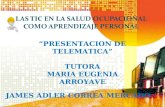 “PRESENTACION DE TELEMATICA” TUTORA MARIA EUGENIA ARROYAVE JAMES ADLER CORREA MERCADO.