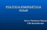 POLÍTICA ENERGÉTICA Actual Kevin Perdomo Reyes 2ºB Bachillerato.