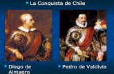 La Conquista de Chile La Conquista de Chile Diego de Almagro Diego de Almagro Pedro de Valdivia Pedro de Valdivia.