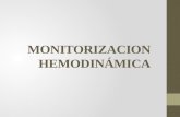 MONITORIZACION HEMODINÁMICA. Monitorización Hemodinámica. Es una herramienta que permite la evaluación constante de los pacientes en estado crítico. La.