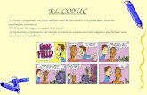 EL COMIC El cómic, comparado con otros medios como la ilustración o la publicidad, tiene un predominio narrativo. En el cómic la imagen se apoya en el.