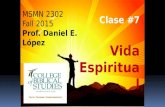 MSMN 2302 Fall 2015 Prof. Daniel E. López Clase #7 Vida Espiritual.