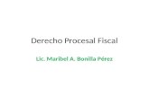 Derecho Procesal Fiscal Lic. Maribel A. Bonilla Pérez.