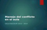 Manejo del conflicto en el aula CICLO ESCOLAR 2013 - 2014.