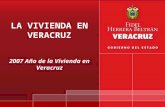 LA VIVIENDA EN VERACRUZ 2007 Año de la Vivienda en Veracruz