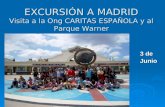 EXCURSIÓN A MADRID Visita a la  Ong  CARITAS ESPAÑOLA y al Parque Warner