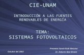 CIE-UNAM INTRODUCCIÓN A LAS FUENTES RENOVABLES DE ENERGÍA TEMA: SISTEMAS FOTOVOLTAICOS