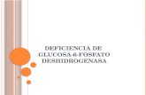 DEFICIENCIA DE  GLUCOSA-6-FOSFATO DESHIDROGENASA