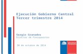 Ejecución Gobierno Central Tercer  trimestre 2014 Sergio Granados Director de Presupuestos