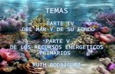TEMAS - PARTE IV DEL MAR Y DE SU FONDO PARTE V DE LOS RECURSOS ENERGETICOS PRIMARIOS