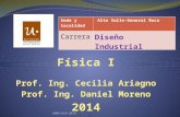 Física I Prof. Ing. Cecilia Ariagno Prof.  Ing. Daniel  Moreno 2014