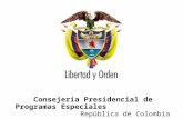 Consejería Presidencial de Programas Especiales                              República de Colombia