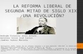 LA REFORMA LIBERAL DE SEGUNDA MITAD DE SIGLO XIX: ¿UNA REVOLUCIÓN?