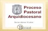 Proceso Pastoral  Arquidiocesano De los últimos 15 años