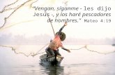 “Vengan, síganme -  les dijo Jesús  -, y los haré pescadores de hombres.” Mateo 4:19