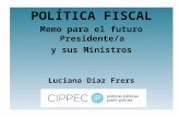 POLÍTICA FISCAL Memo para el futuro Presidente/a  y sus Ministros Luciana Díaz Frers