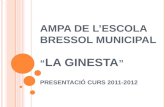 AMPA DE L’ESCOLA BRESSOL MUNICIPAL “ LA GINESTA ” PRESENTACIÓ CURS 2011-2012
