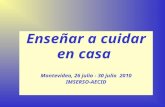 Enseñar a cuidar en casa Montevideo, 26 julio - 30 julio  2010 IMSERSO-AECID