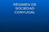 RÉGIMEN DE SOCIEDAD CONYUGAL