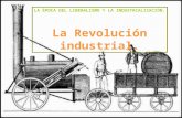 LA ÉPOCA DEL LIBERALISMO Y LA INDUSTRIALIZACIÓN. La Revolución industrial.