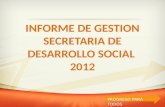 INFORME DE GESTION SECRETARIA DE DESARROLLO SOCIAL  2012