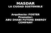 MASDAR LA CIUDAD SOSTENIBLE Arquitecto: FOSTER Promotor:  ABU DHABI FUTURE ENERGY COMPANY