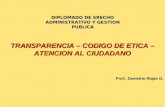 TRANSPARENCIA – CODIGO DE ETICA – ATENCION AL CIUDADANO Prof.: Demetrio Rojas G.